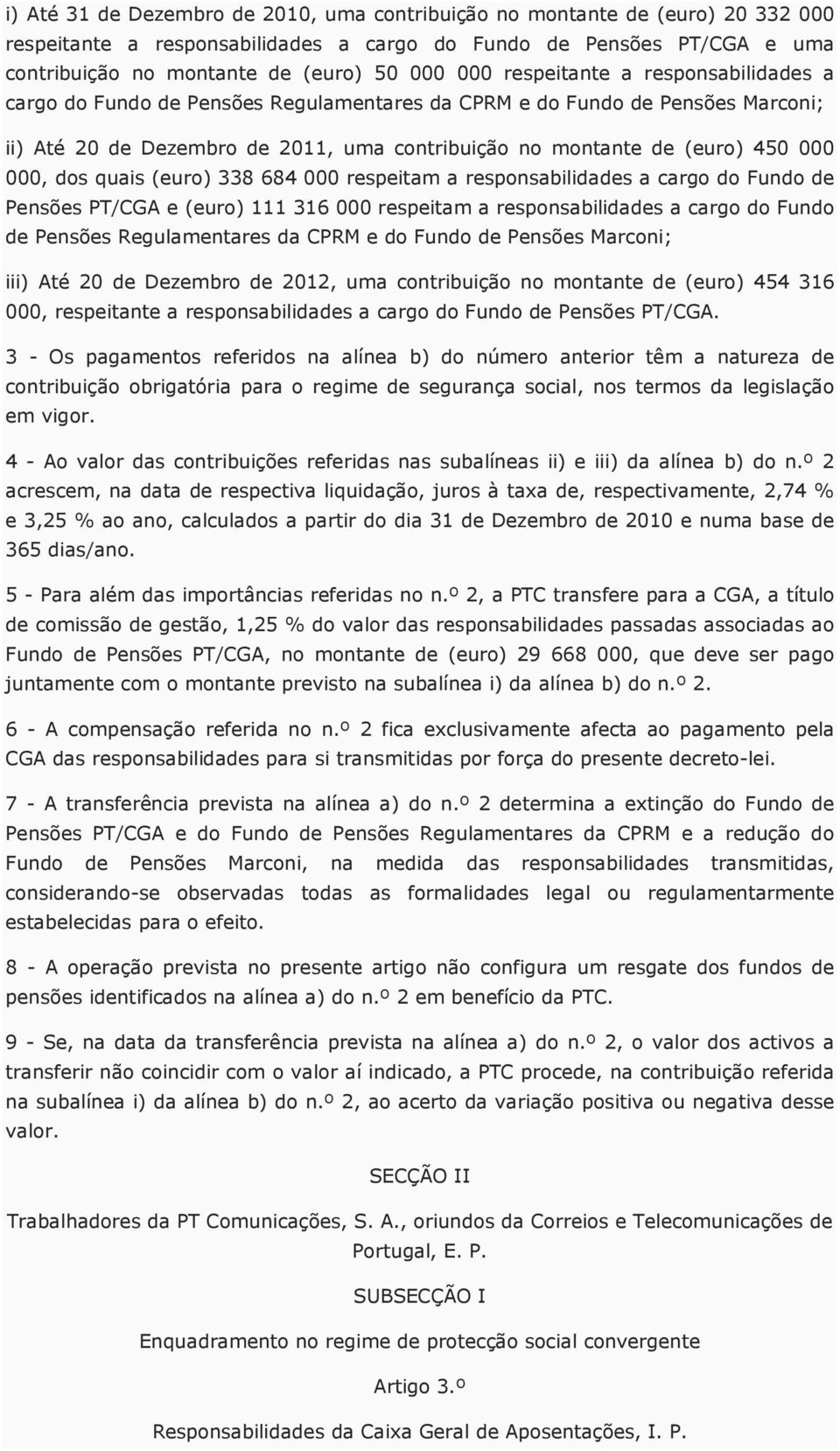 dos quais (euro) 338 684 000 respeitam a responsabilidades a cargo do Fundo de Pensões PT/CGA e (euro) 111 316 000 respeitam a responsabilidades a cargo do Fundo de Pensões Regulamentares da CPRM e