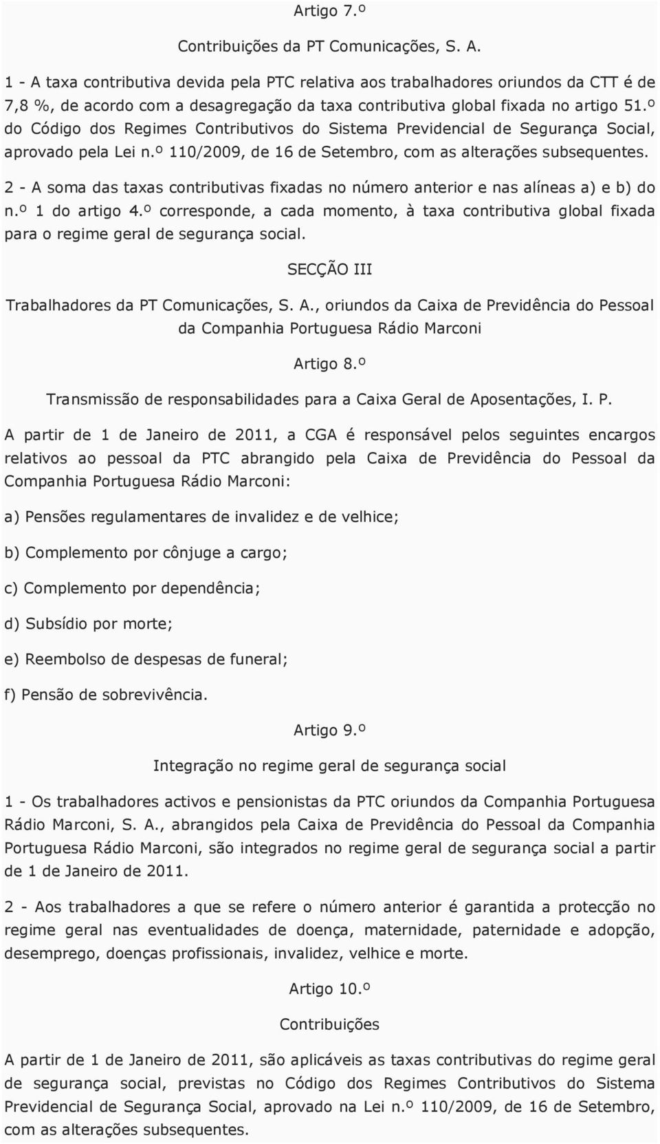 º do Código dos Regimes Contributivos do Sistema Previdencial de Segurança Social, aprovado pela Lei n.º 110/2009, de 16 de Setembro, com as alterações subsequentes.