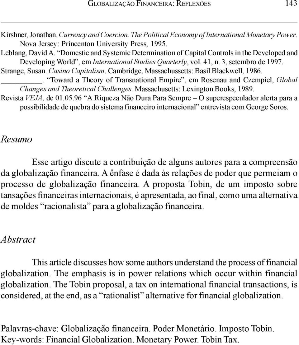 Casino Capitalism. Cambridge, Massachussetts: Basil Blackwell, 1986.. Toward a Theory of Transnational Empire, em Rosenau and Czempiel, Global Changes and Theoretical Challenges.