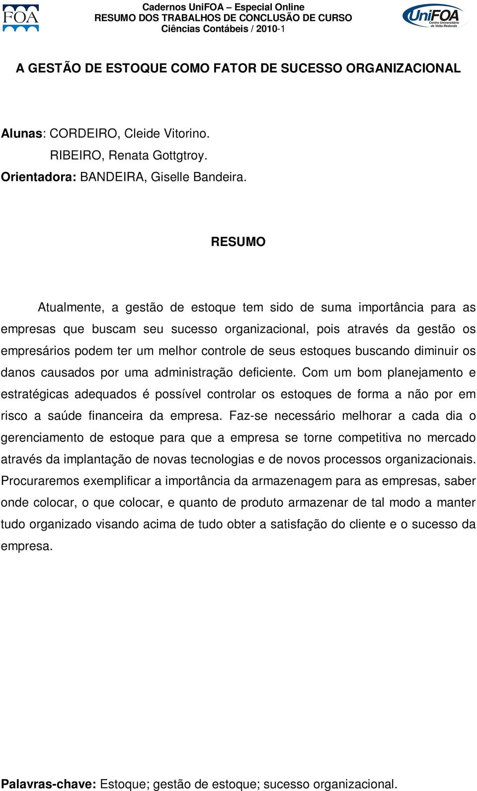 estoques buscando diminuir os danos causados por uma administração deficiente.