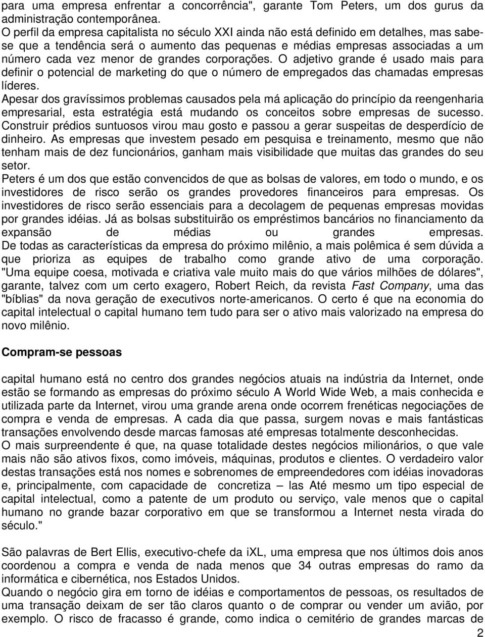 grandes corporações. O adjetivo grande é usado mais para definir o potencial de marketing do que o número de empregados das chamadas empresas líderes.