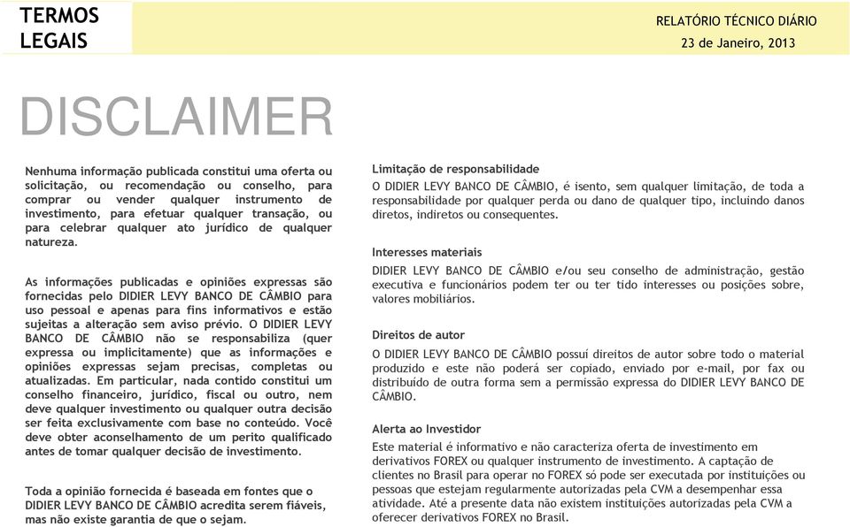 As informações publicadas e opiniões expressas são fornecidas pelo DIDIER LEVY BANCO DE CÂMBIO para uso pessoal e apenas para fins informativos e estão sujeitas a alteração sem aviso prévio.