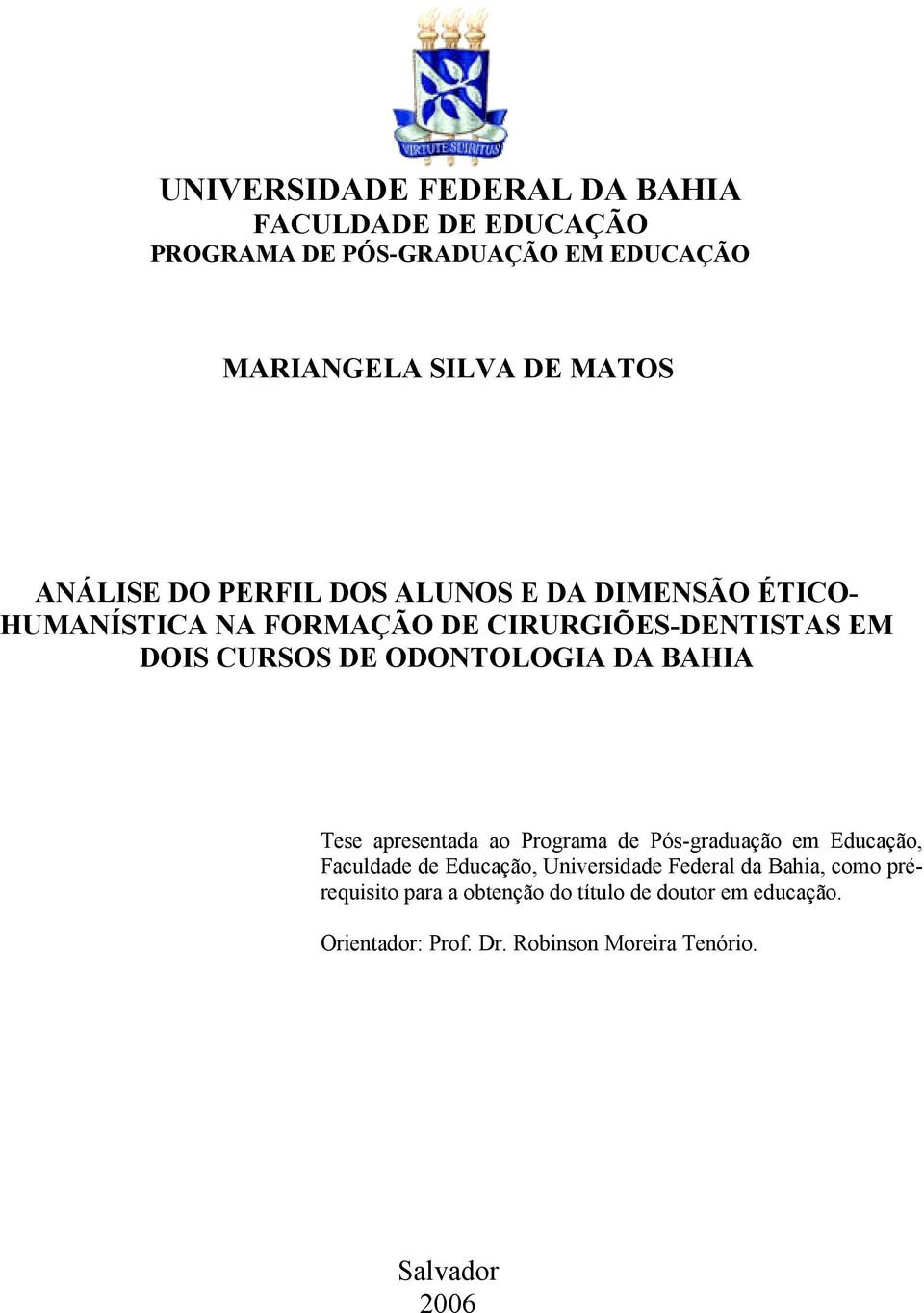 BAHIA Tese apresentada ao Programa de Pós-graduação em Educação, Faculdade de Educação, Universidade Federal da Bahia, como