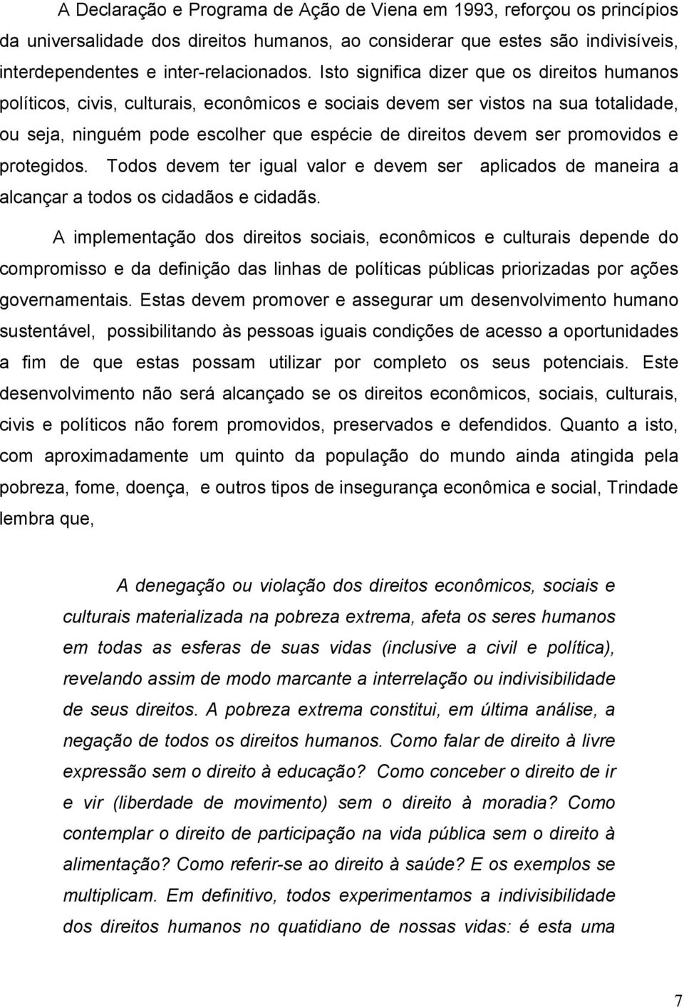 promovidos e protegidos. Todos devem ter igual valor e devem ser aplicados de maneira a alcançar a todos os cidadãos e cidadãs.