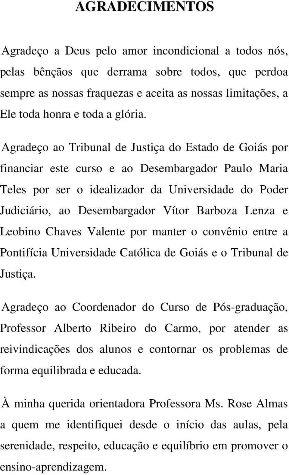 Chaves Valente pr manter cnvêni entre a Pntifícia Universidade Católica de Giás e Tribunal de Justiça.