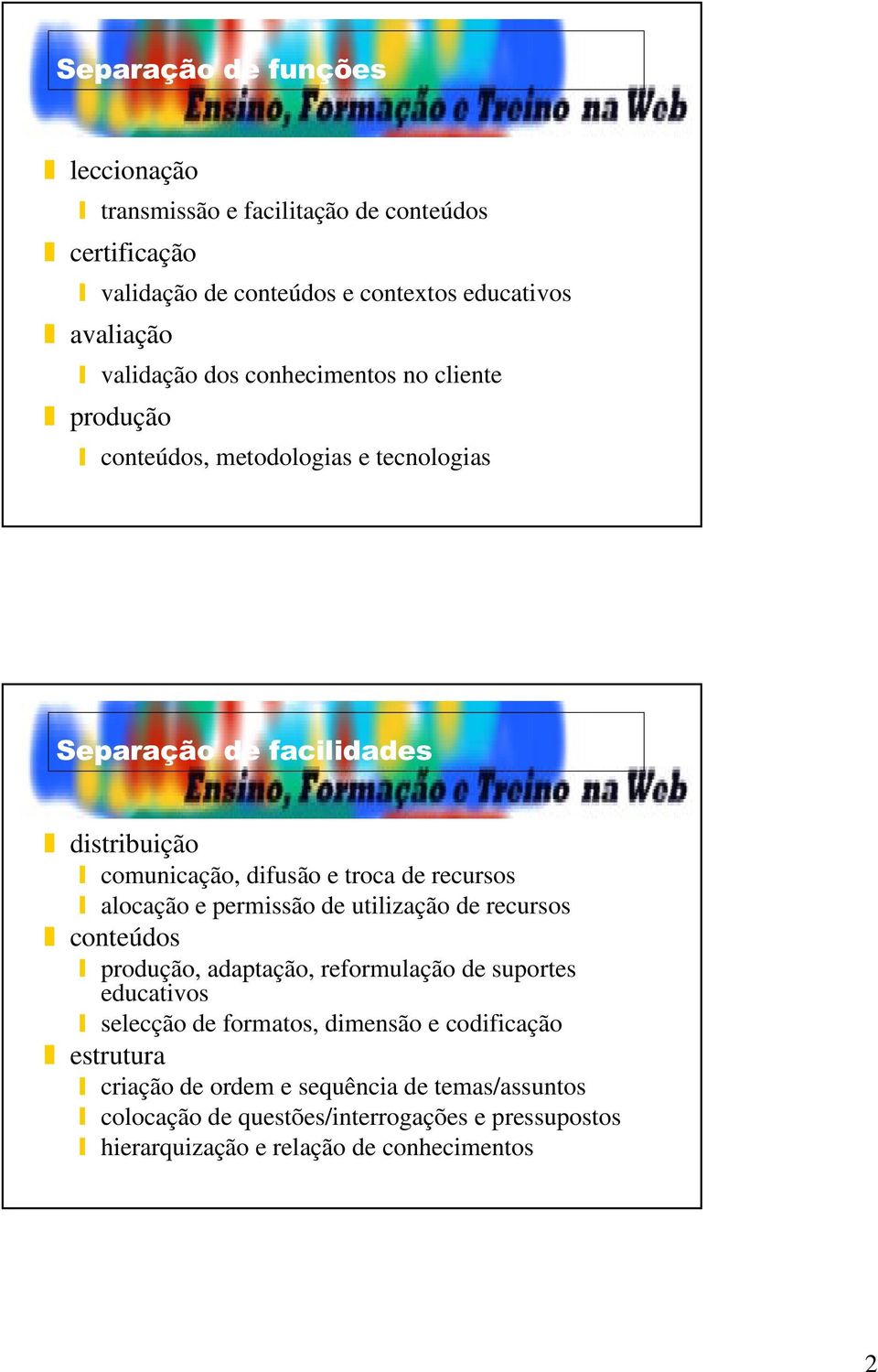 alocação e permissão de utilização de recursos conteúdos produção, adaptação, reformulação de suportes educativos selecção de formatos, dimensão e