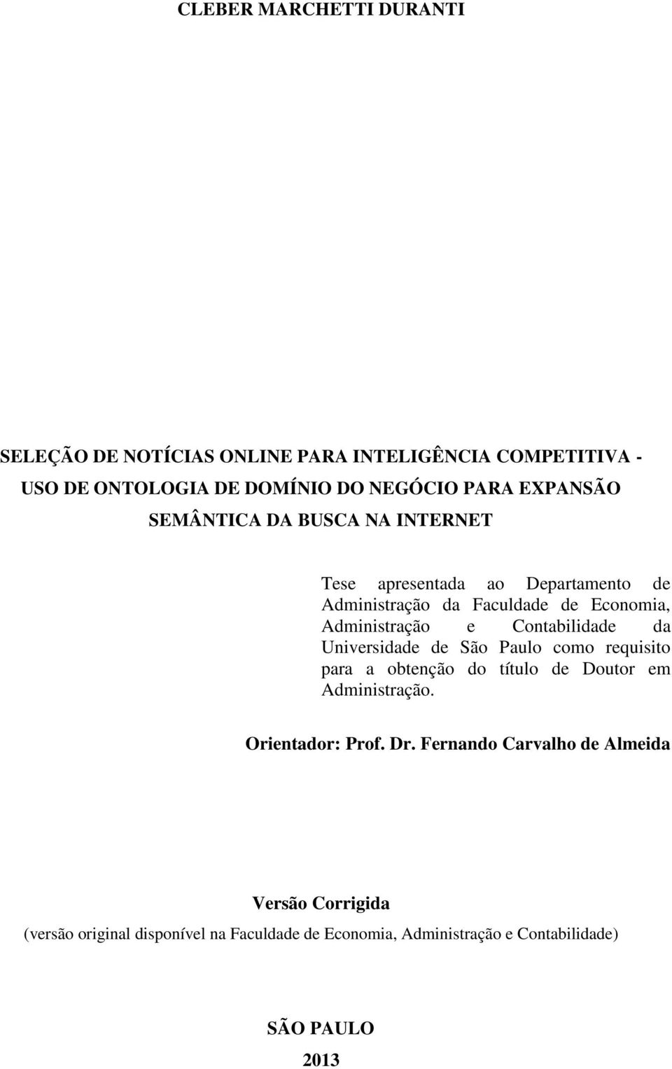 Contabilidade da Universidade de São Paulo como requisito para a obtenção do título de Doutor em Administração. Orientador: Prof. Dr.