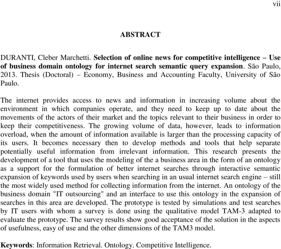 The internet provides access to news and information in increasing volume about the environment in which companies operate, and they need to keep up to date about the movements of the actors of their