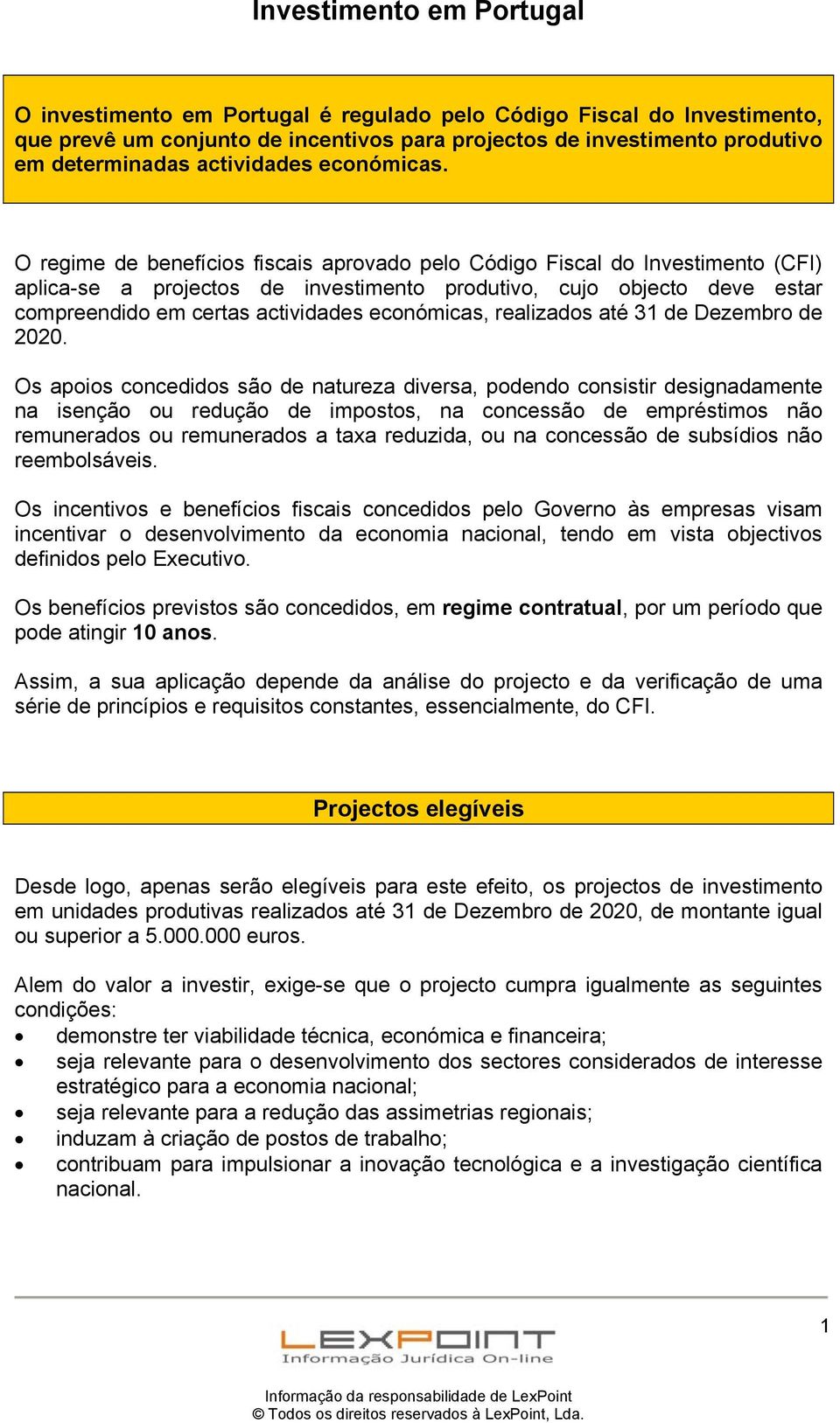 O regime de benefícios fiscais aprovado pelo Código Fiscal do Investimento (CFI) aplica-se a projectos de investimento produtivo, cujo objecto deve estar compreendido em certas actividades