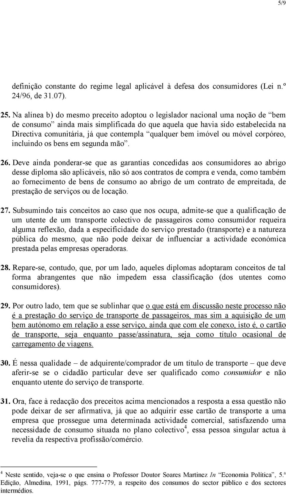 qualquer bem imóvel ou móvel corpóreo, incluindo os bens em segunda mão. 26.