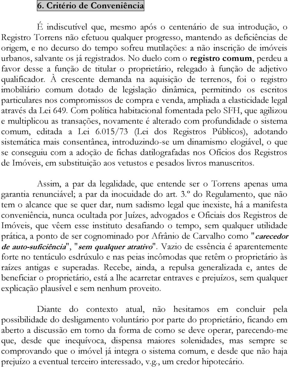 No duelo com o registro comum, perdeu a favor desse a função de titular o proprietário, relegado à função de adjetivo qualificador.