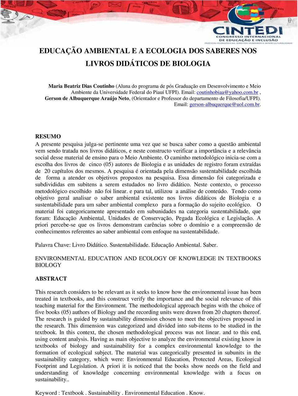 Gerson de Albuquerque Araújo Neto, (Orientador e Professor do departamento de Filosofia/UFPI). Email: gerson-albuquerque@uol.com.br.