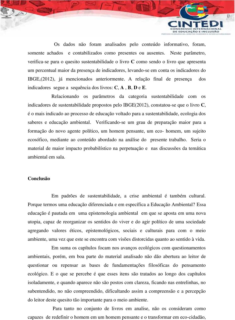 IBGE,(2012), já mencionados anteriormente. A relação final de presença dos indicadores segue a sequência dos livros: C, A, B, D e E.