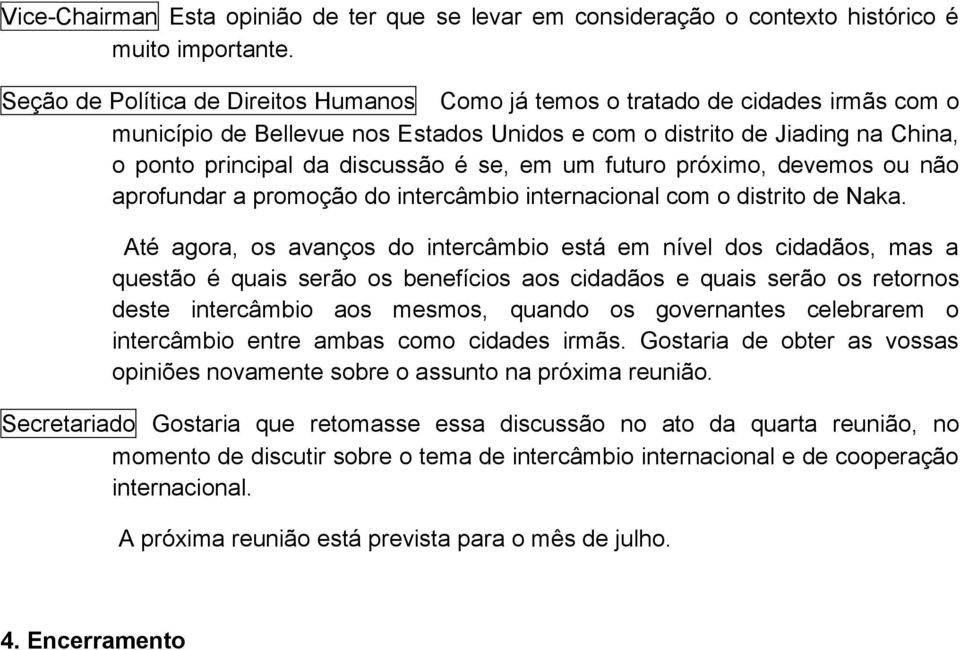 se, em um futuro próximo, devemos ou não aprofundar a promoção do intercâmbio internacional com o distrito de Naka.