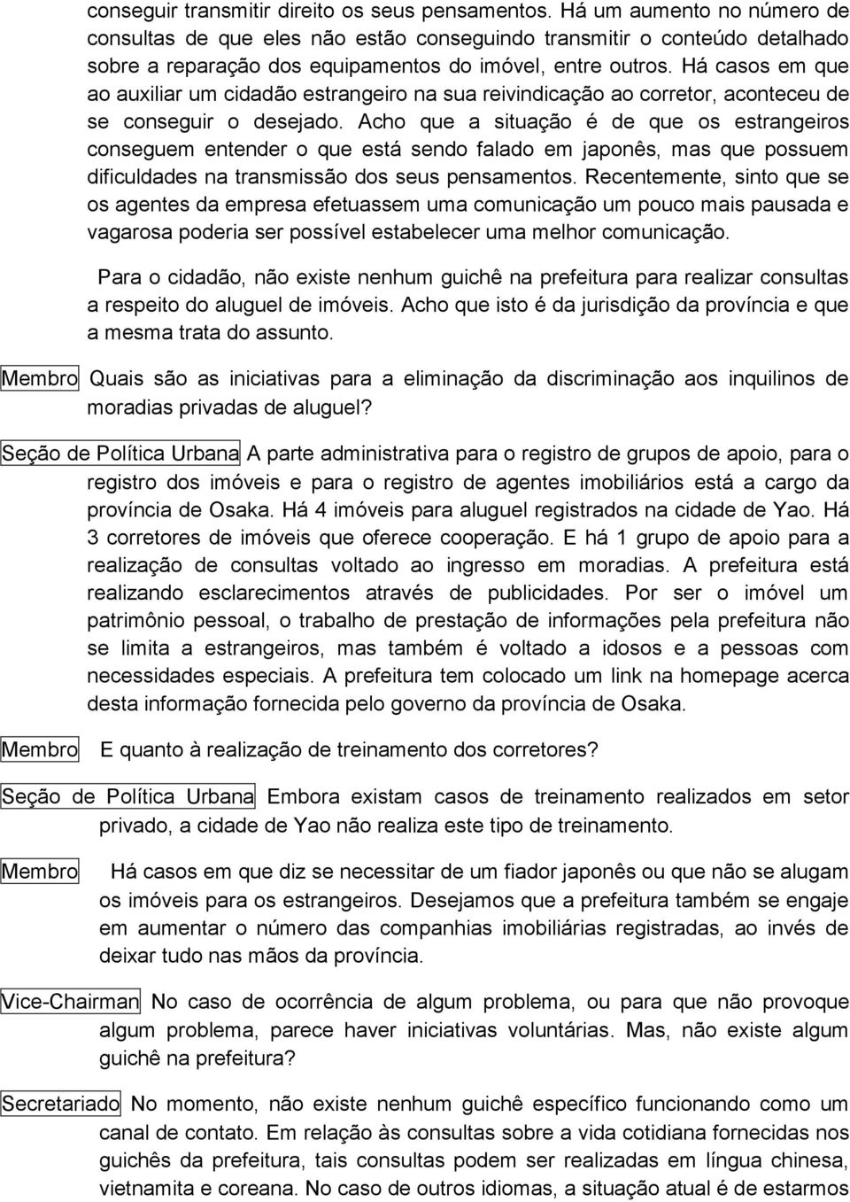 Há casos em que ao auxiliar um cidadão estrangeiro na sua reivindicação ao corretor, aconteceu de se conseguir o desejado.