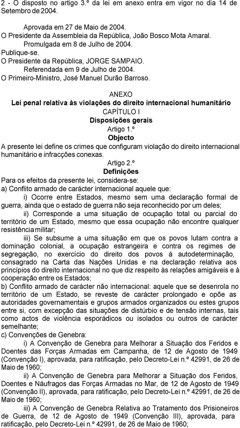 ANEXO Lei penal relativa às violações do direito internacional humanitário CAPÍTULO I Disposições gerais Artigo 1.