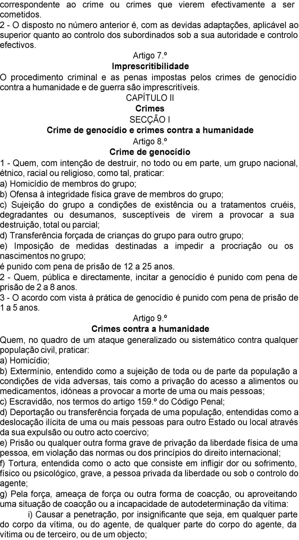 º Imprescritibilidade O procedimento criminal e as penas impostas pelos crimes de genocídio contra a humanidade e de guerra são imprescritíveis.