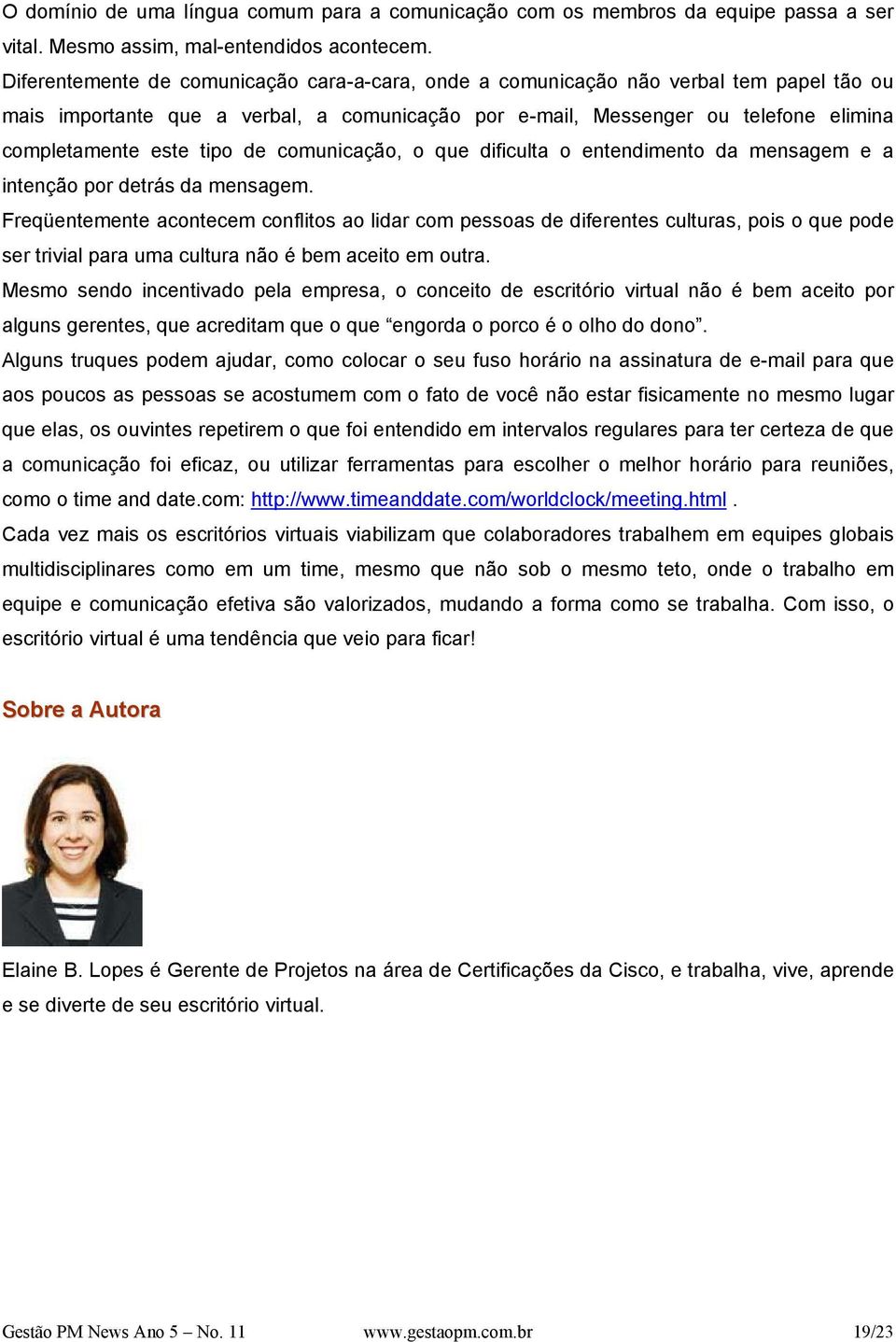 de comunicação, o que dificulta o entendimento da mensagem e a intenção por detrás da mensagem.