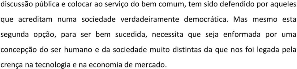 Mas mesmo esta segunda opção, para ser bem sucedida, necessita que seja enformada por uma