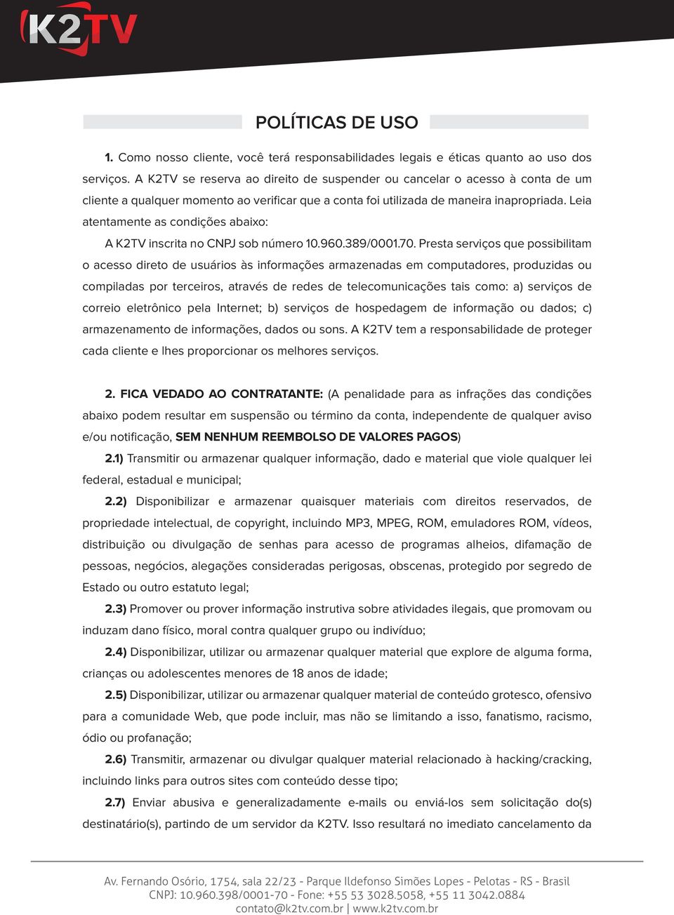 Leia atentamente as condições abaixo: A K2TV inscrita no CNPJ sob número 10.960.389/0001.70.