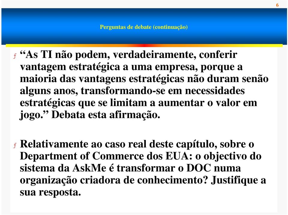 aumentar o valor em jogo. Debata esta afirmação.