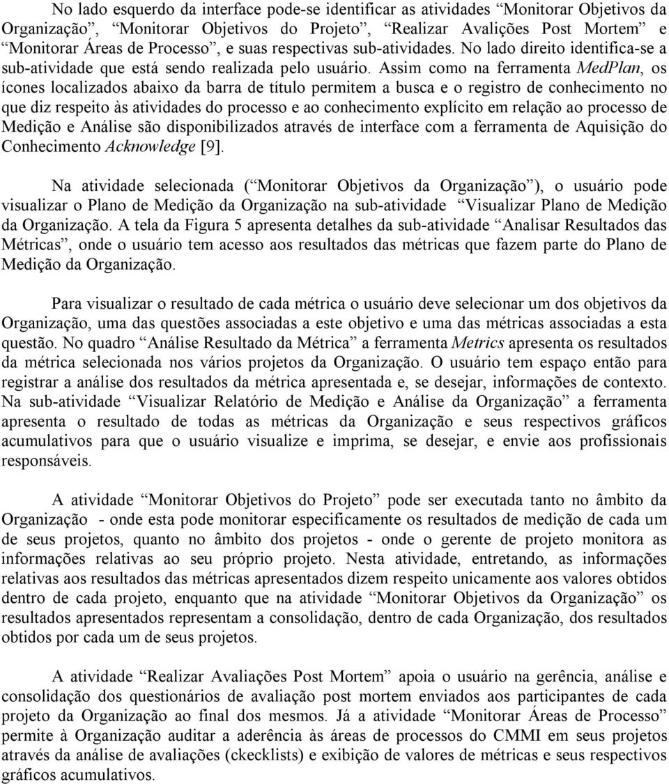 Assim como na ferramenta MedPlan, os ícones localizados abaixo da barra de título permitem a busca e o registro de conhecimento no que diz respeito às atividades do processo e ao conhecimento