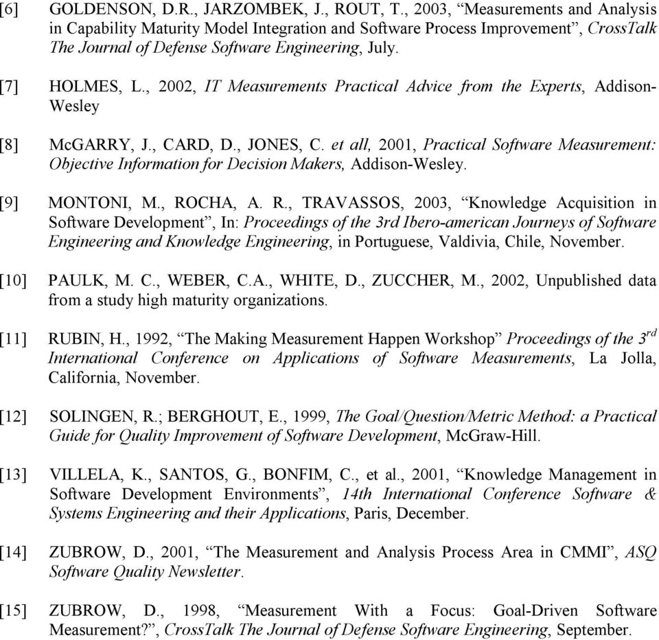 , 2002, IT Measurements Practical Advice from the Experts, Addison- Wesley [8] McGARRY, J., CARD, D., JONES, C.