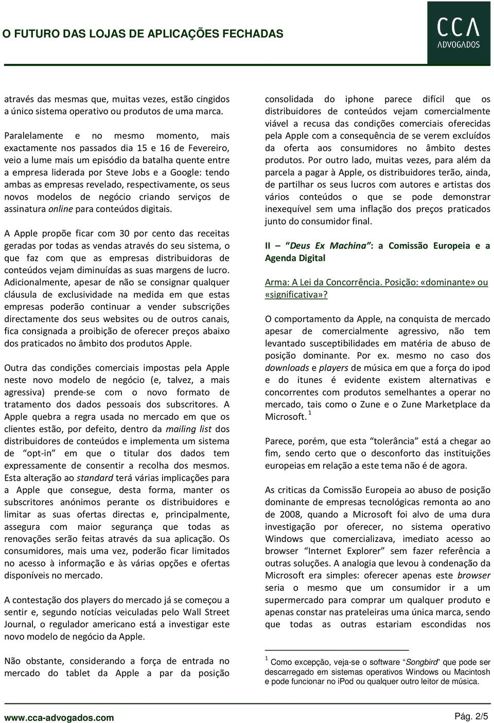 ambas as empresas revelado, respectivamente, os seus novos modelos de negócio criando serviços de assinatura online para conteúdos digitais.