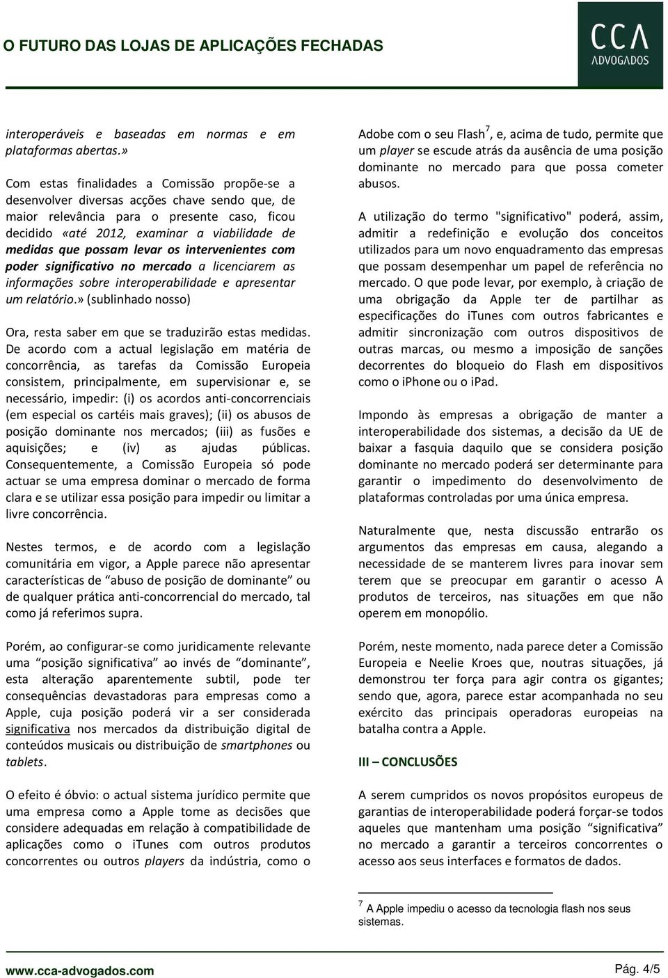 possam levar os intervenientes com poder significativo no mercado a licenciarem as informações sobre interoperabilidade e apresentar um relatório.