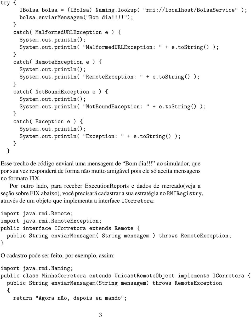 tostring() ); catch( NotBoundException e ) { System.out.println(); System.out.println( "NotBoundException: " + e.tostring() ); catch( Exception e ) { System.out.println(); System.out.println( "Exception: " + e.