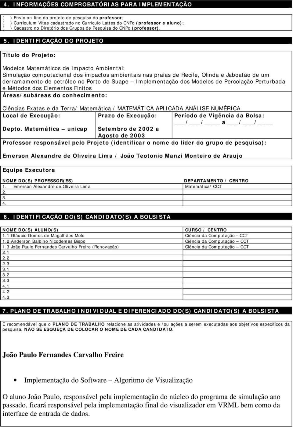 IDENTIFICAÇÃO DO PROJETO Título do Projeto: Modelos Matemáticos de Impacto Ambiental: Simulação computacional dos impactos ambientais nas praias de Recife, Olinda e Jaboatão de um derramamento de