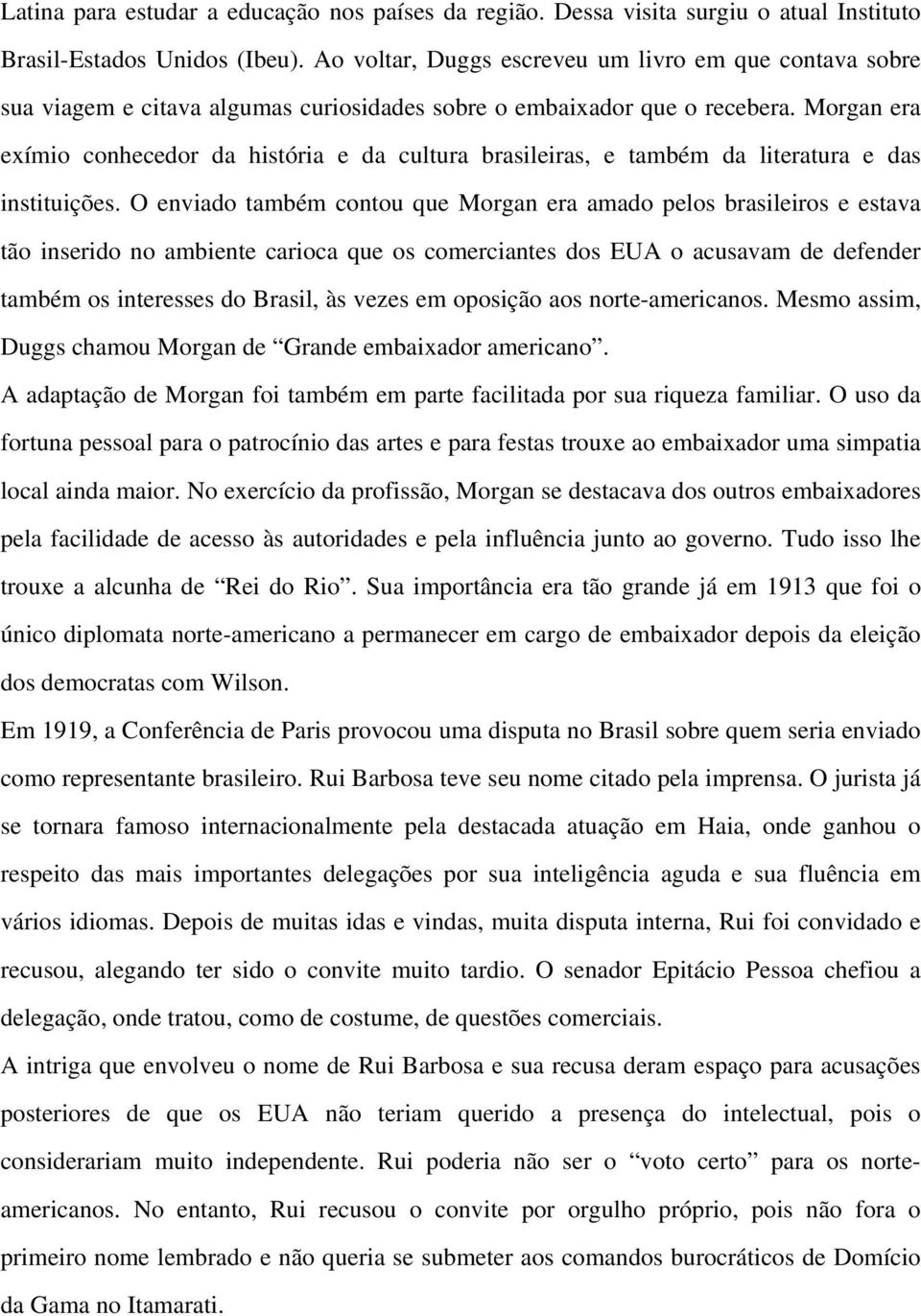 Morgan era exímio conhecedor da história e da cultura brasileiras, e também da literatura e das instituições.