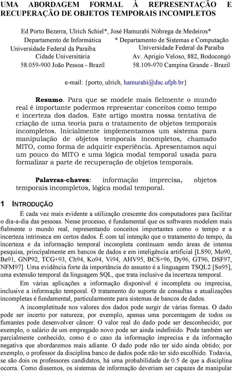 109-970 Campina Grande - Brazil e-mail: {porto, ulrich, hamurabi@dsc.ufpb.br} Resumo.