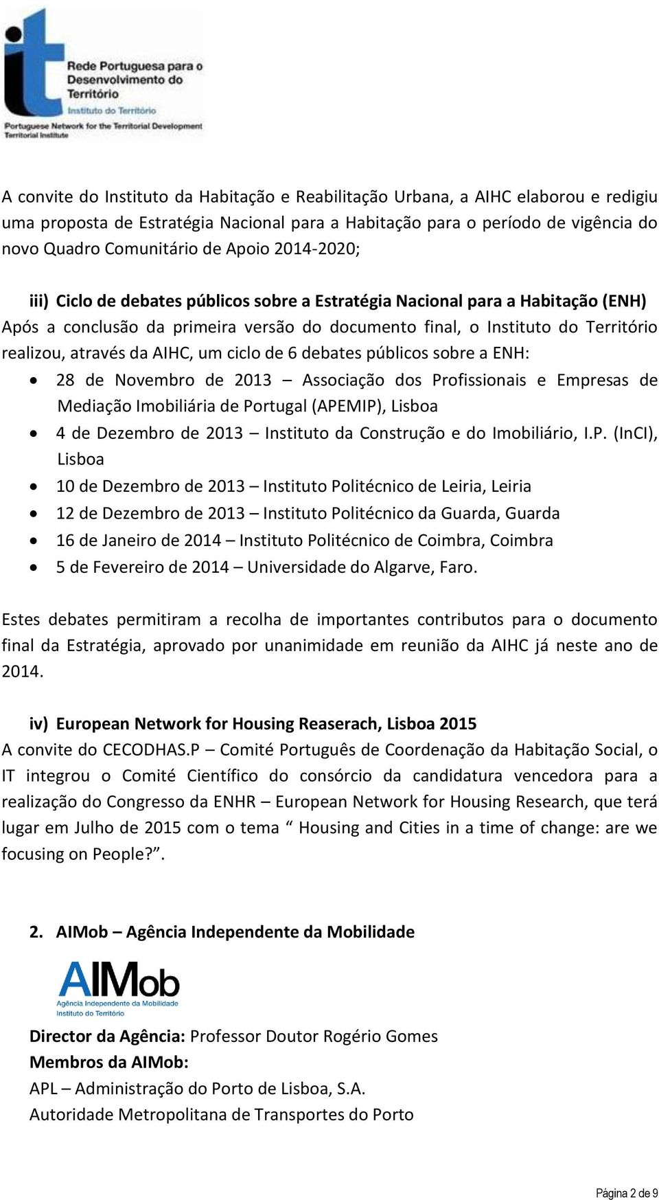 da AIHC, um ciclo de 6 debates públicos sobre a ENH: 28 de Novembro de 2013 Associação dos Profissionais e Empresas de Mediação Imobiliária de Portugal (APEMIP), Lisboa 4 de Dezembro de 2013