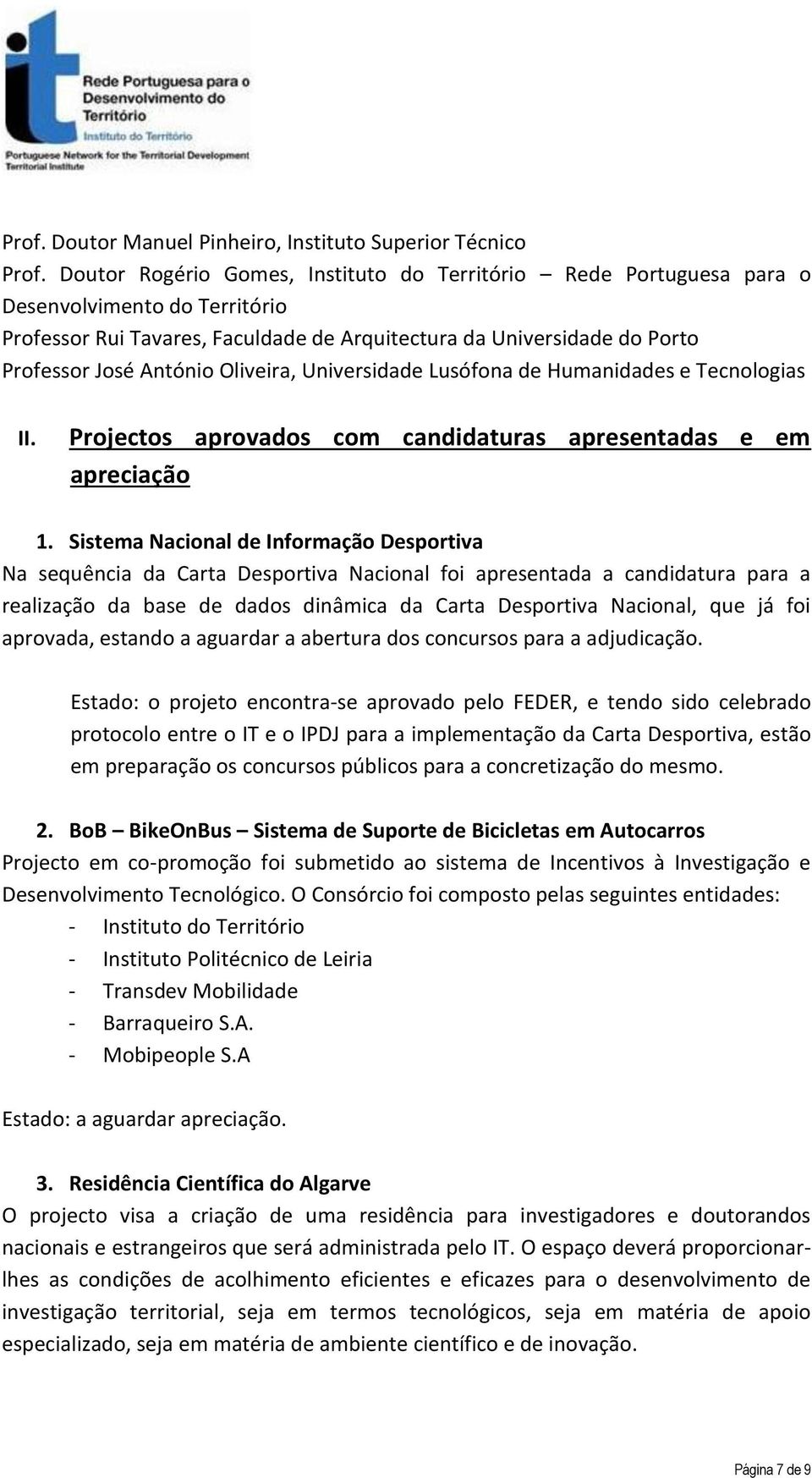 Oliveira, Universidade Lusófona de Humanidades e Tecnologias II. Projectos aprovados com candidaturas apresentadas e em apreciação 1.