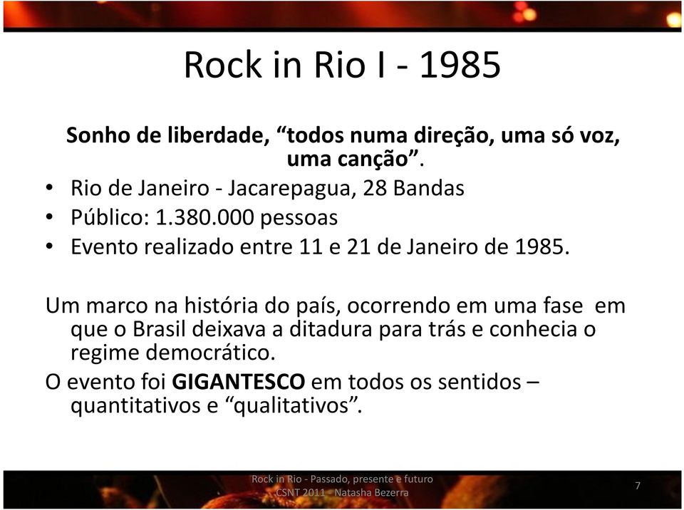 000 pessoas Evento realizado entre 11 e 21 de Janeiro de 1985.