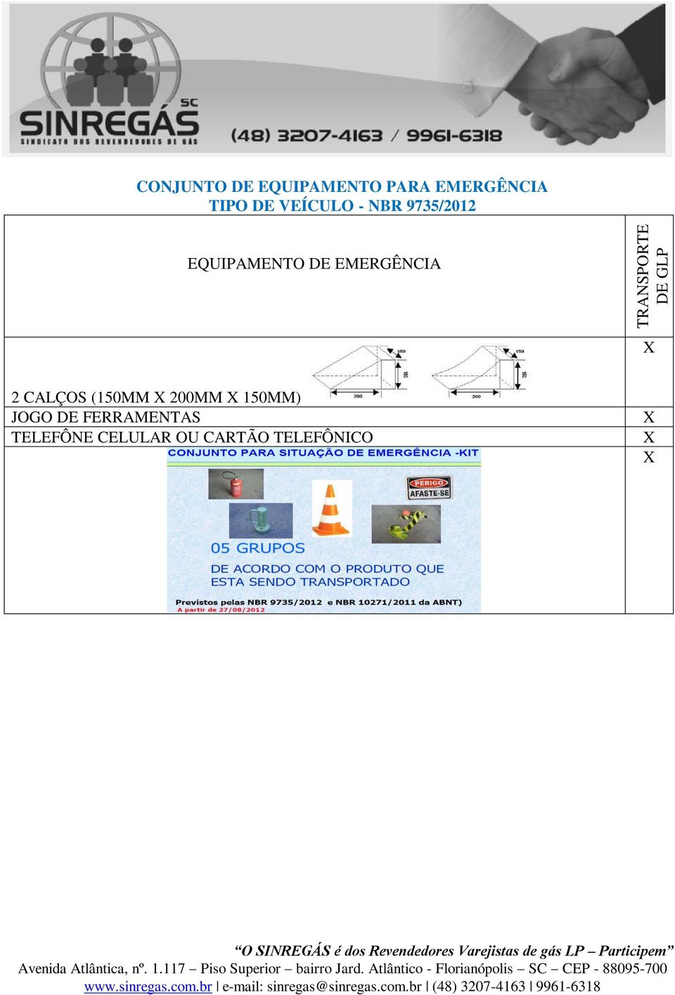 EQUIPAMENTO DE EMERGÊNCIA 2 CALÇOS (150MM 200MM