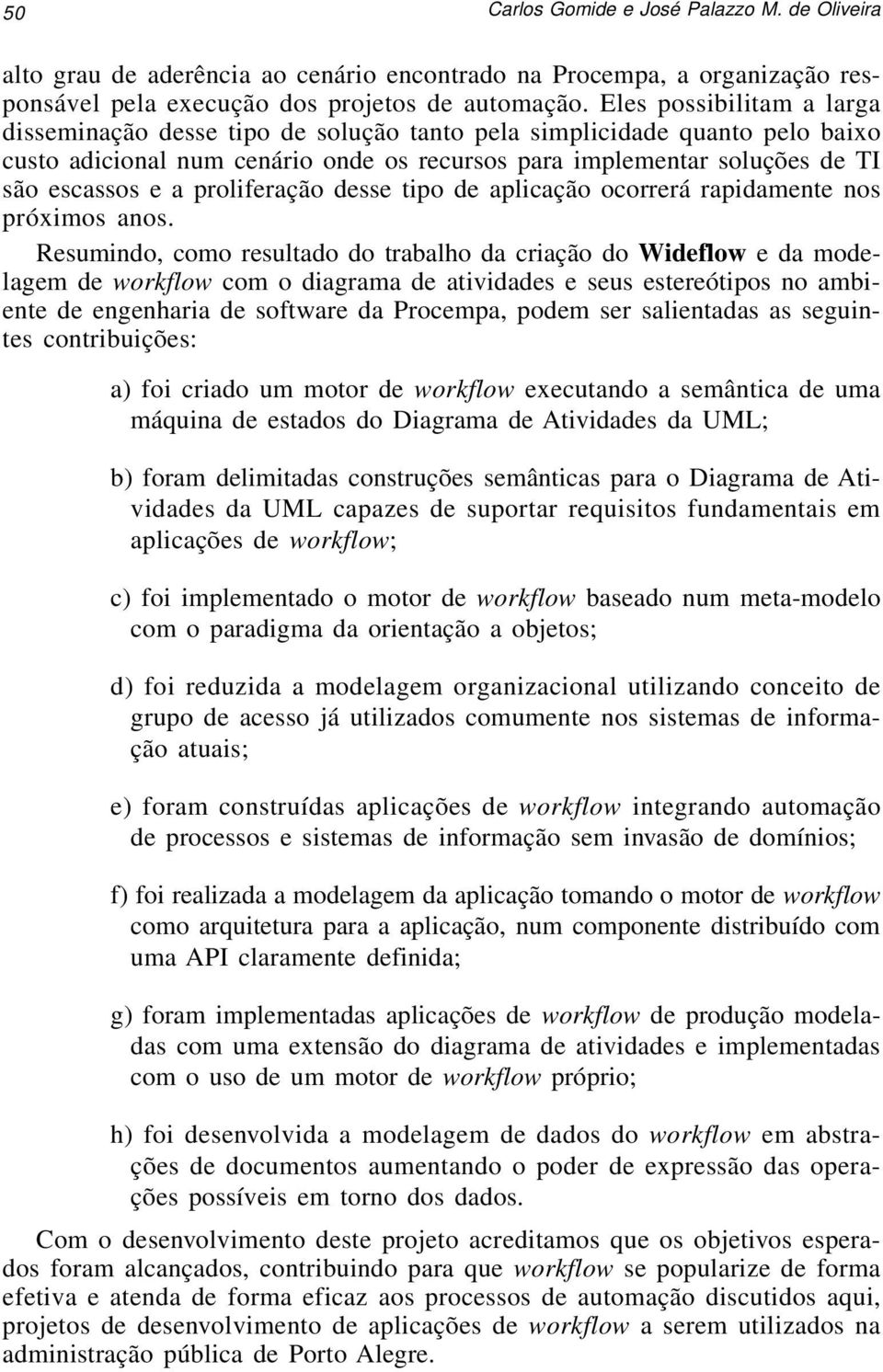 proliferação desse tipo de aplicação ocorrerá rapidamente nos próximos anos.