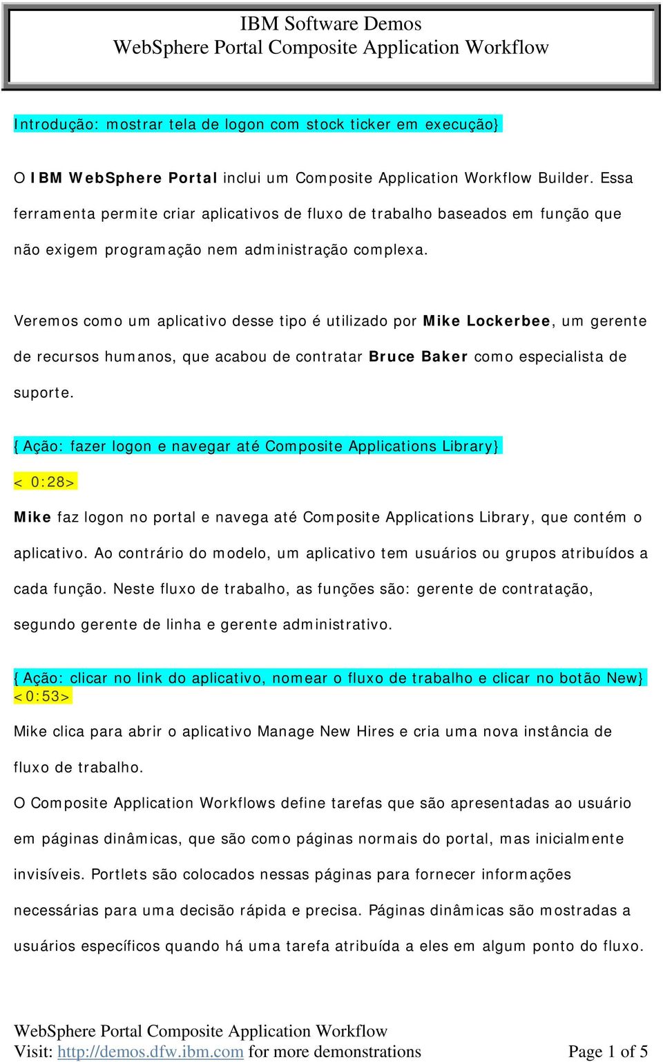 Veremos como um aplicativo desse tipo é utilizado por Mike Lockerbee, um gerente de recursos humanos, que acabou de contratar Bruce Baker como especialista de suporte.