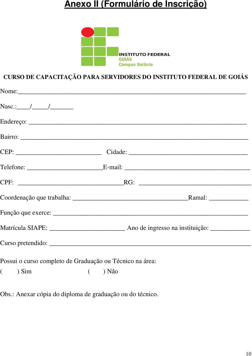 Função que exerce: Matrícula SIAPE: Ano de ingresso na instituição: Curso pretendido: Possui o curso