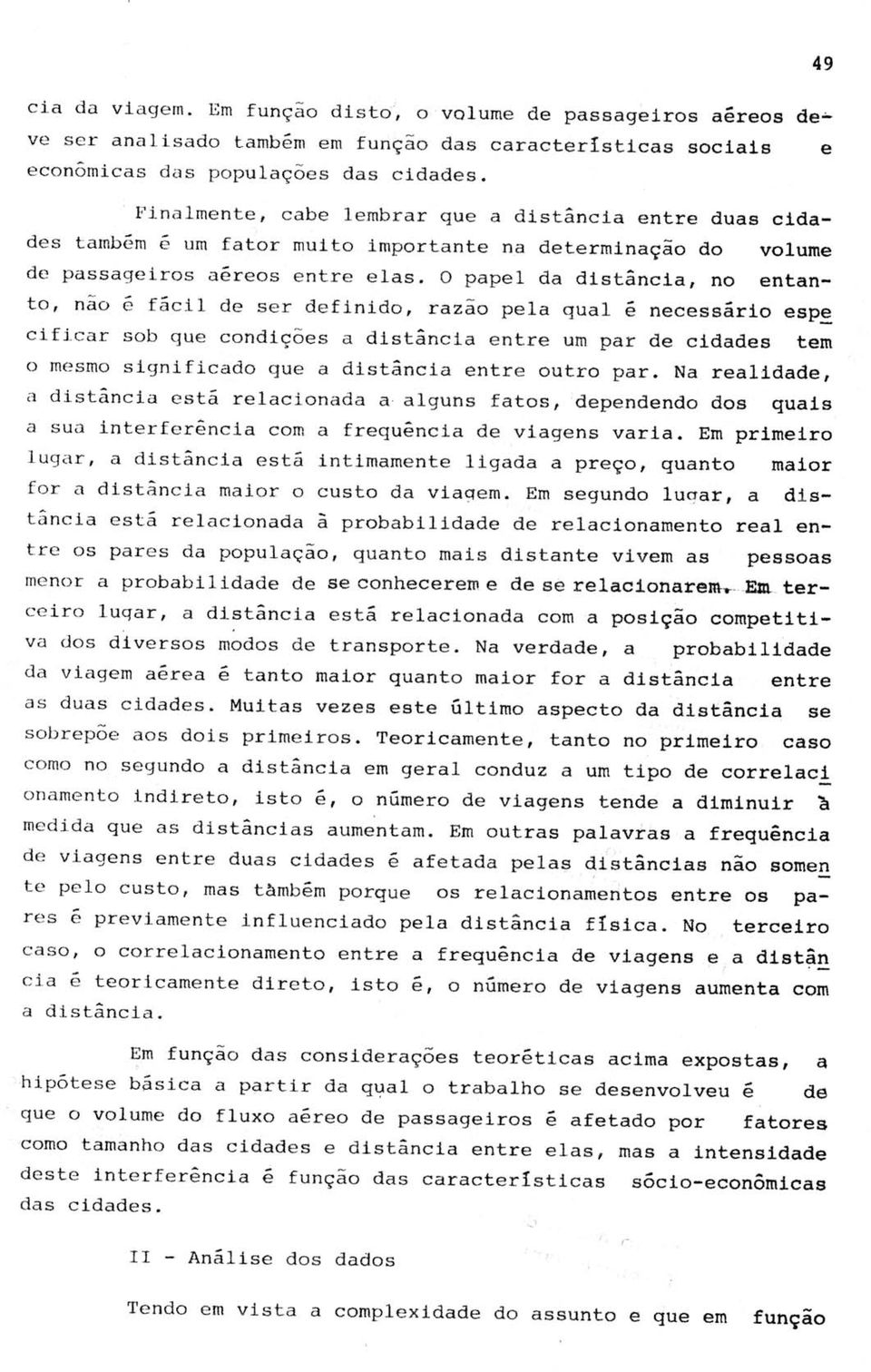 O papel da distância, no entanto, n~o e volume é fácil de ser definido, razão pela qual i necessário esp~ cificar sob que condições a distância entre um par de cidades tem o mesmo significado que a