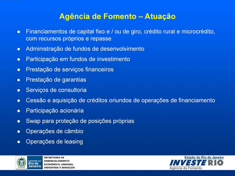 Prestação de garantias Serviços de consultoria Cessão e aquisição de créditos oriundos de operações de financiamento