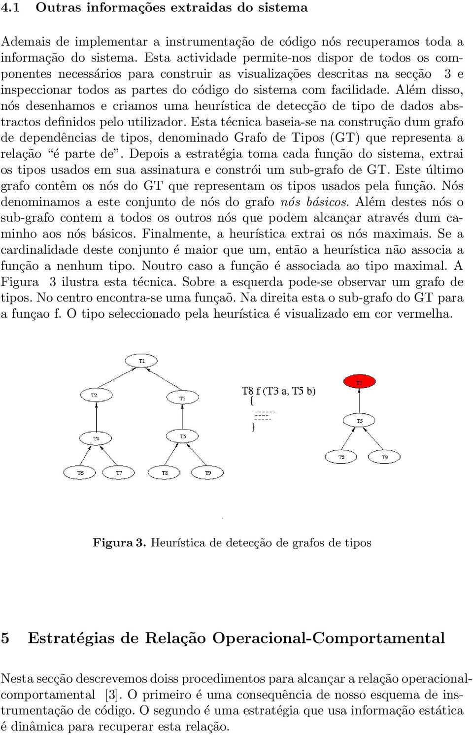 Além disso, nós desenhamos e criamos uma heurística de detecção de tipo de dados abstractos definidos pelo utilizador.