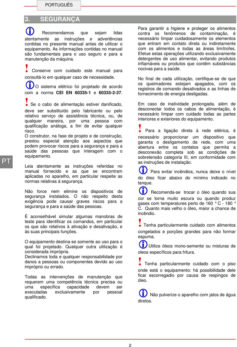 io sistema elétrico foi projetado de acordo com a norma CEI EN 60335-1 e 60335-2-37.