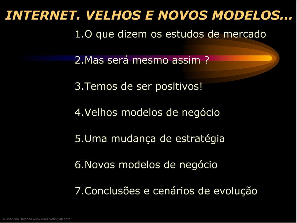 Temos de ser positivos! 4.Velhos modelos de negócio 5.