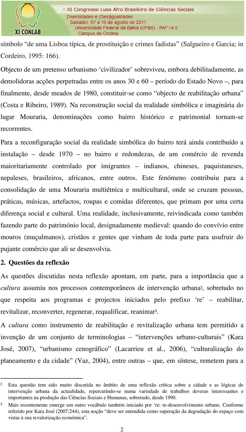 constituir-se como objecto de reabilitação urbana (Costa e Ribeiro, 1989).