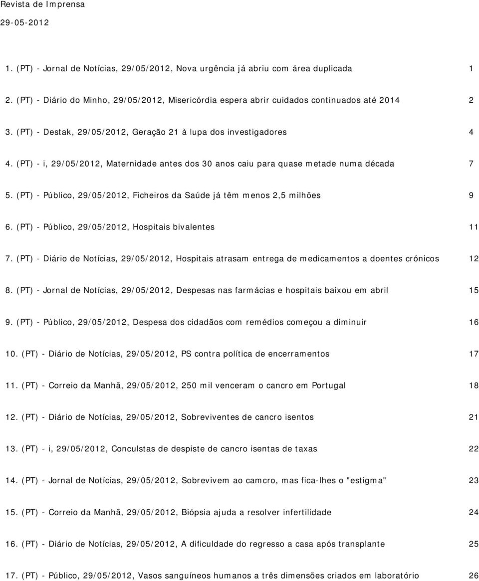 (PT) - i, 29/05/2012, Maternidade antes dos 30 anos caiu para quase metade numa década 7 5. (PT) - Público, 29/05/2012, Ficheiros da Saúde já têm menos 2,5 milhões 9 6.