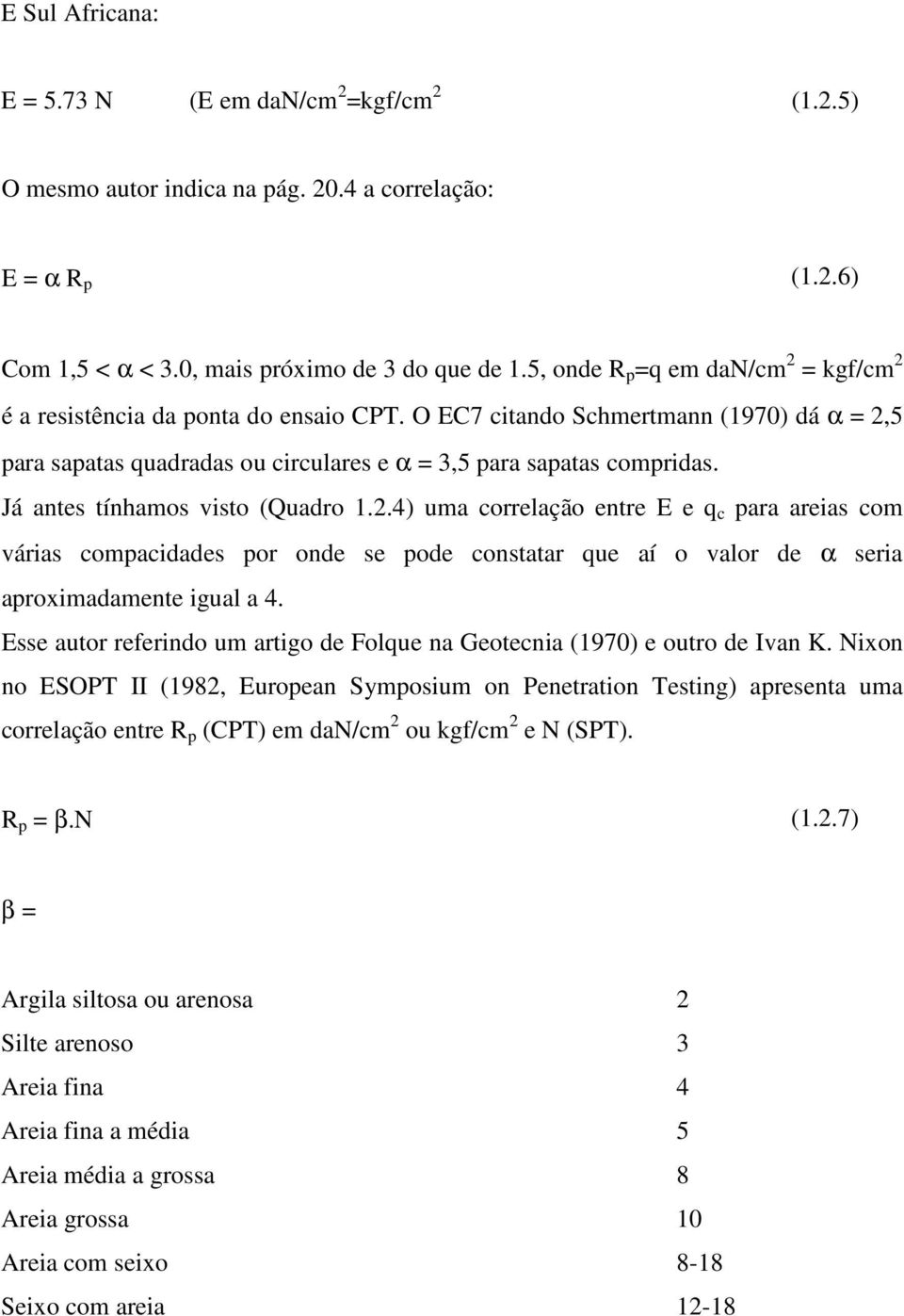 Já antes tínhamos vsto (Quadro..4) uma correlação entre E e q c para areas com váras compacdades por onde se pode constatar que aí o valor de α sera aproxmadamente gual a 4.