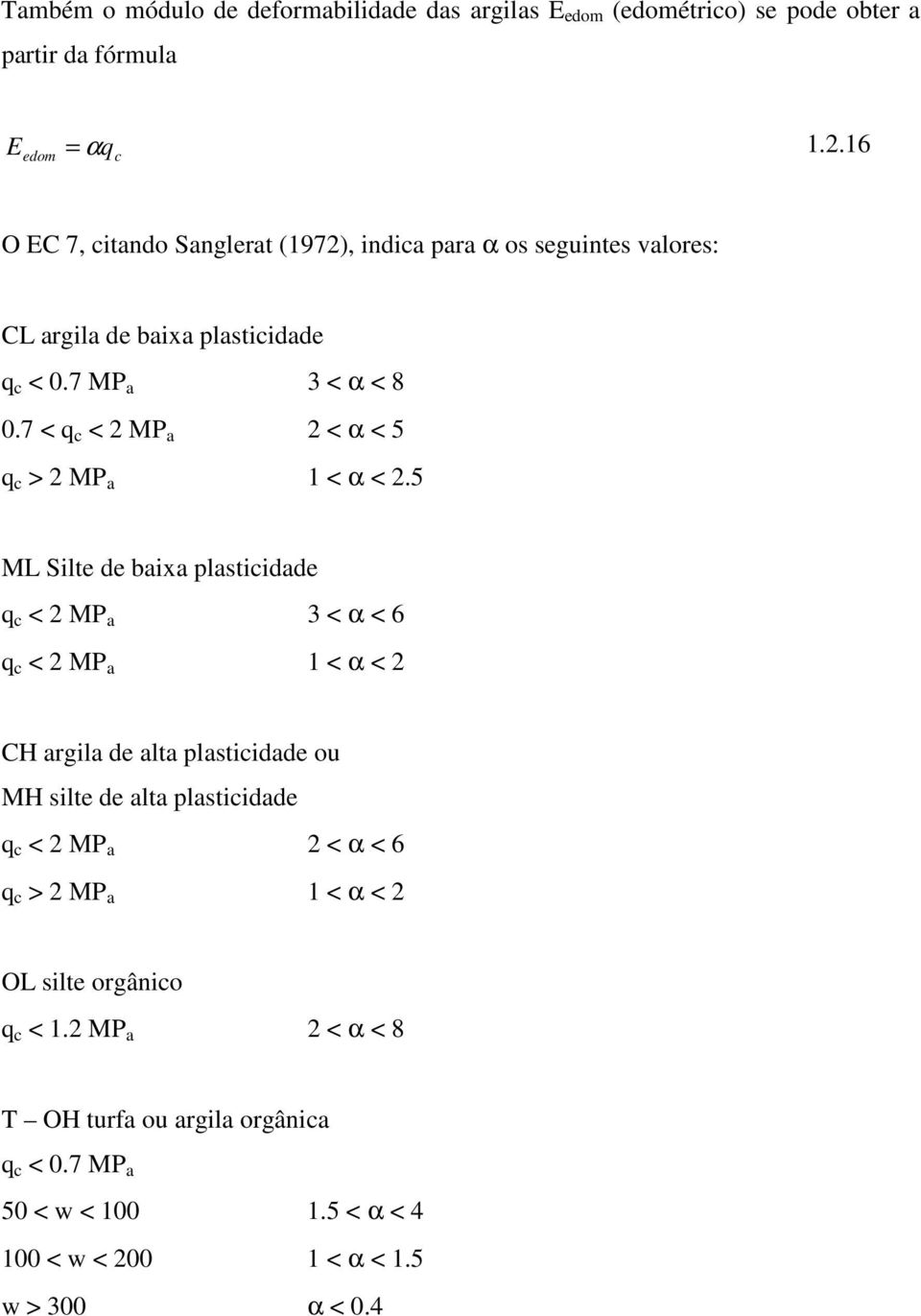 7 < q c < MP a < α < 5 q c > MP a < α <.