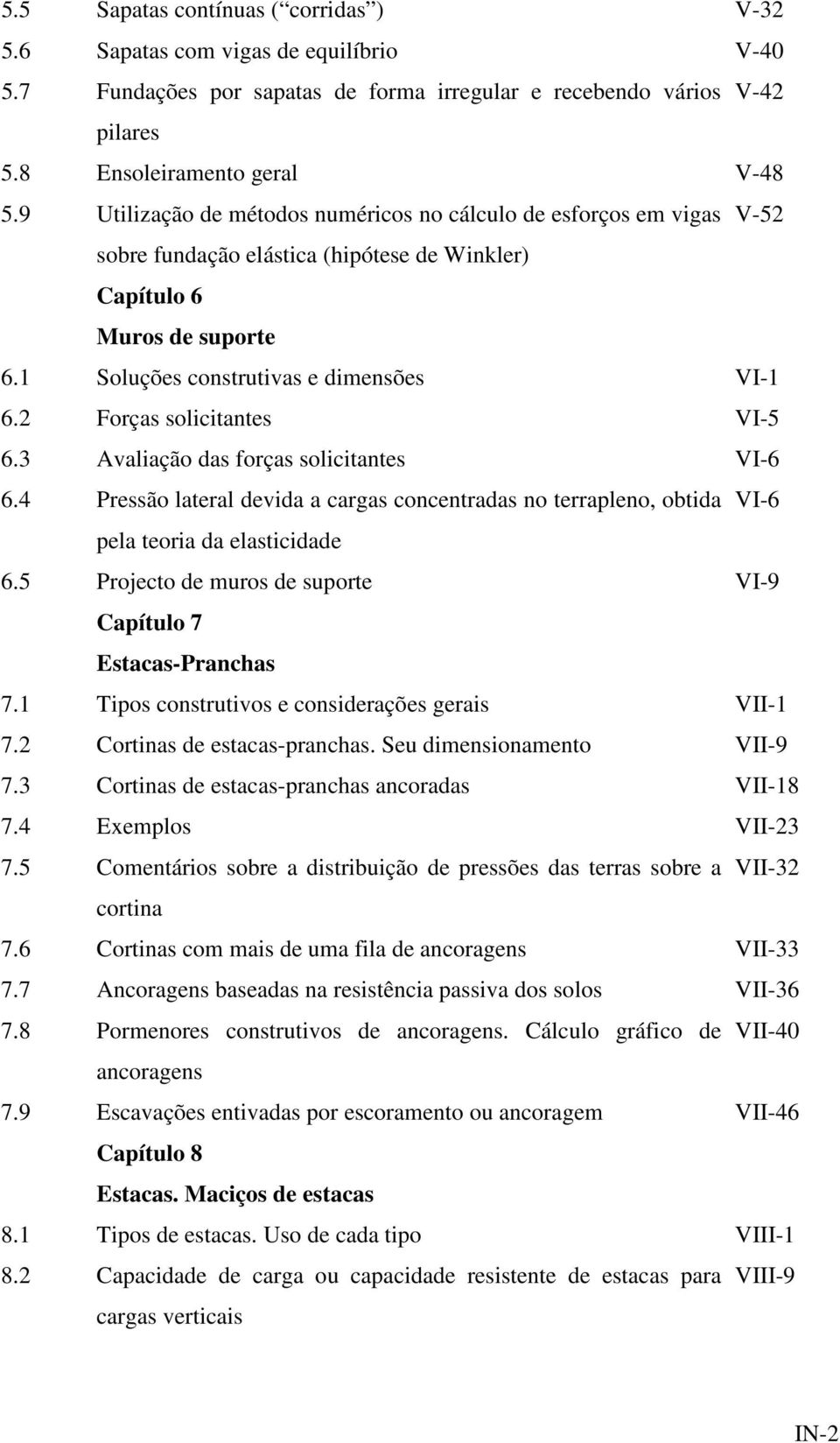 Forças solctantes VI-5 6.3 Avalação das forças solctantes VI-6 6.4 Pressão lateral devda a cargas concentradas no terrapleno, obtda VI-6 pela teora da elastcdade 6.